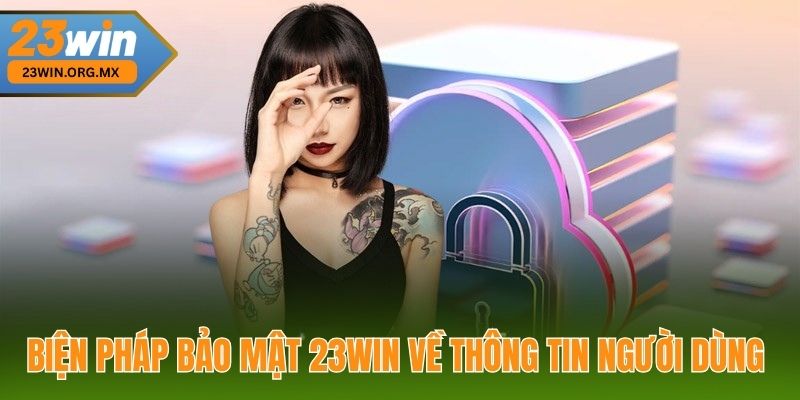 Biện Pháp Bảo Mật 23WIN Về Thông Tin Người Dùng