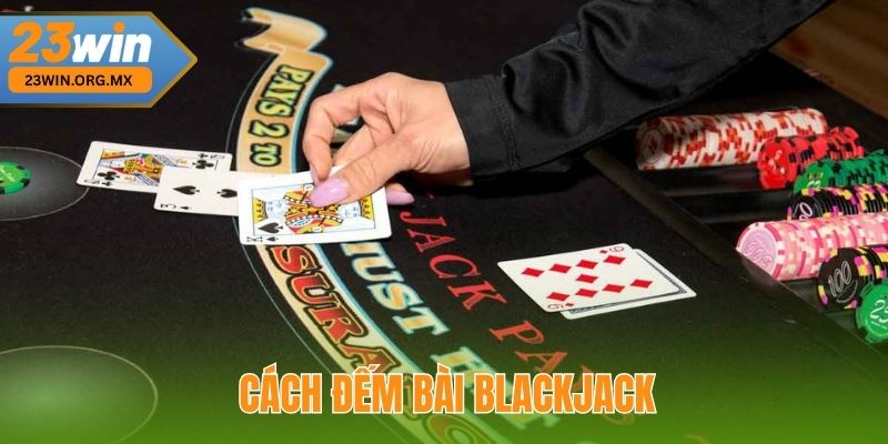 Cách Đếm Bài Blackjack