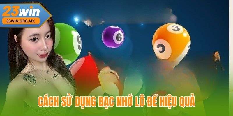 Cách sử dụng bạc nhớ lô đề hiệu quả tại 23Win