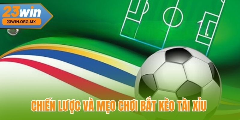 Chiến lược và mẹo chơi bắt kèo tài xỉu