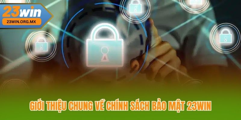 Giới Thiệu Chung về Chính Sách Bảo Mật 23WIN