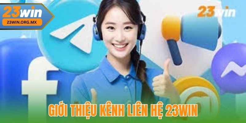 Giới Thiệu Kênh Liên Hệ 23WIN