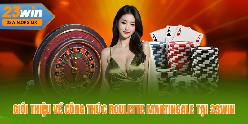 Giới thiệu về công thức Roulette Martingale tại 23Win