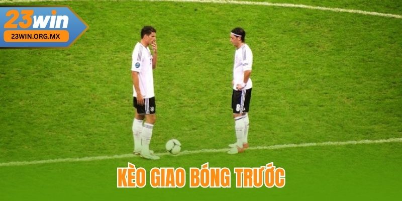Kèo giao bóng trước