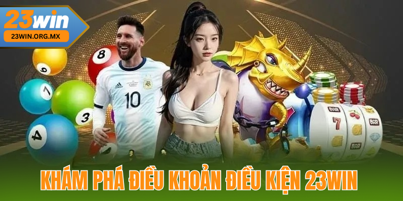 Khám Phá Điều Khoản Điều Kiện 23WIN