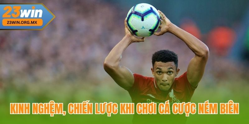 Kinh nghiệm, chiến lược khi cá cược kèo ném biên