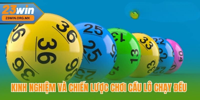 Kinh Nghiệm và Chiến Lược Chơi Cầu Lô Chạy Đều