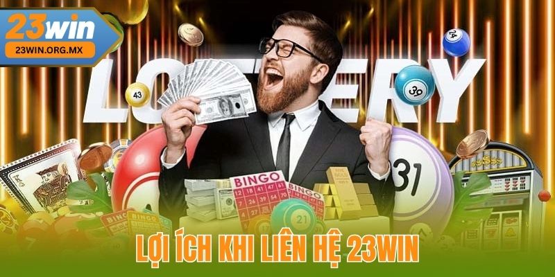 Lợi Ích Khi Liên Hệ 23WIN