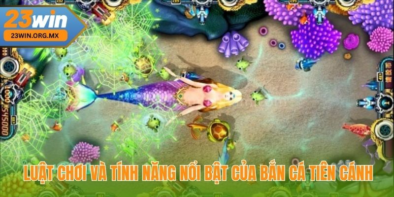 Luật chơi và tính năng nổi bật của Bắn Cá Tiên Cánh