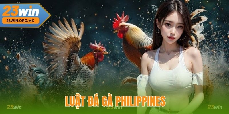 Luật đá gà Philippines tại 23WIN