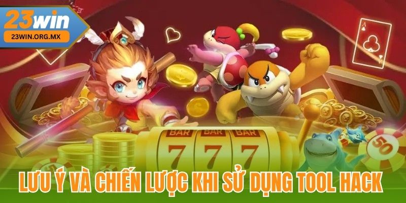 Lưu ý và chiến lược khi sử dụng tool hack 