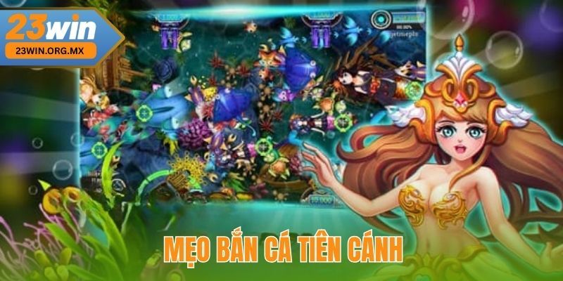 Mẹo chơi Bắn Cá Tiên Cánh Tại 23Win