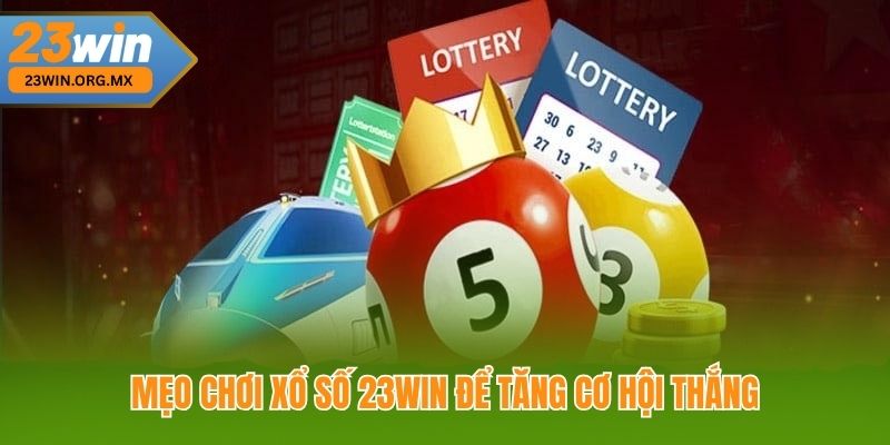 Mẹo Chơi Xổ Số 23WIN Để Tăng Cơ Hội Thắng