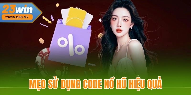 Mẹo sử dụng Code nổ hũ hiệu quả tại 23Win