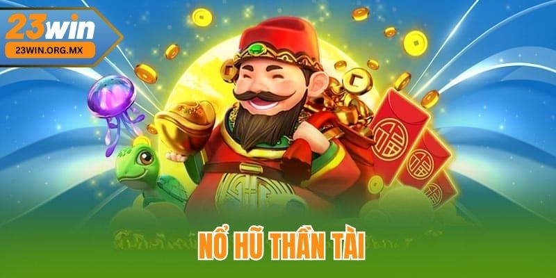 Nổ Hũ Thần Tài tại 23WIN