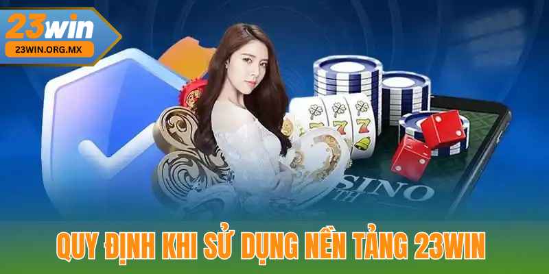 Quy định và hạn chế khi sử dụng nền tảng 23WIN