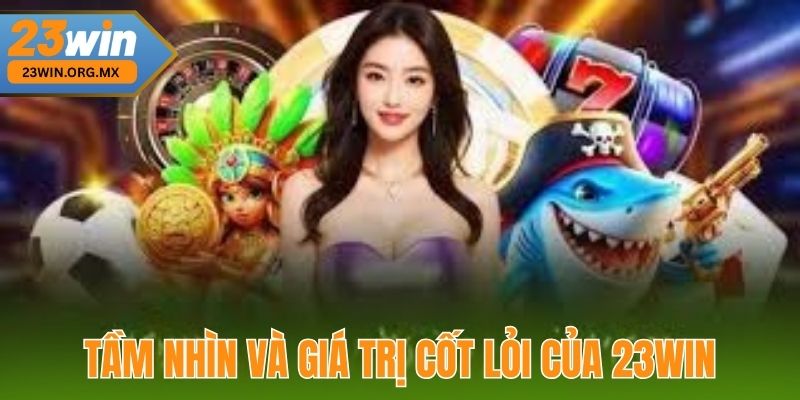 Tầm Nhìn Và Giá Trị Cốt Lõi Của 23WIN