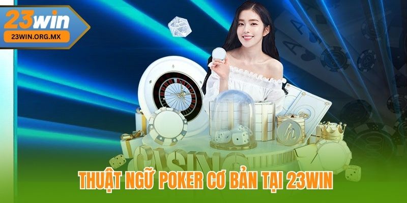 Thuật ngữ Poker cơ bản tai 23Win 