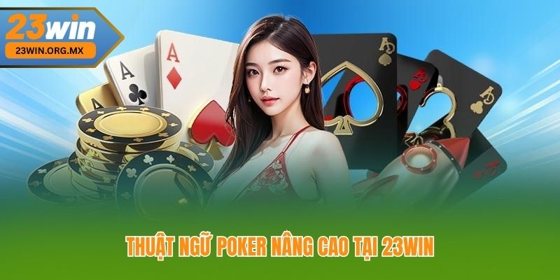 Thuật ngữ Poker nâng cao tại 23Win
