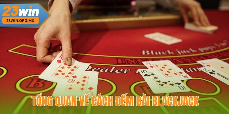 Tổng Quan Về Cách Đếm Bài Blackjack Tại 23Win