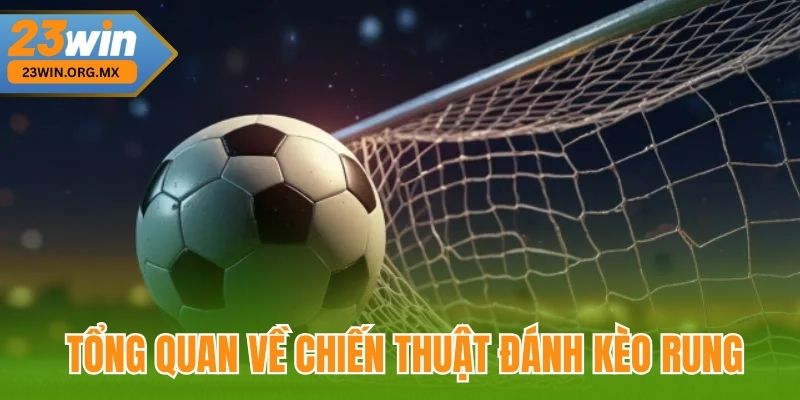Tổng quan về Chiến thuật đánh kèo rung tại 23Win