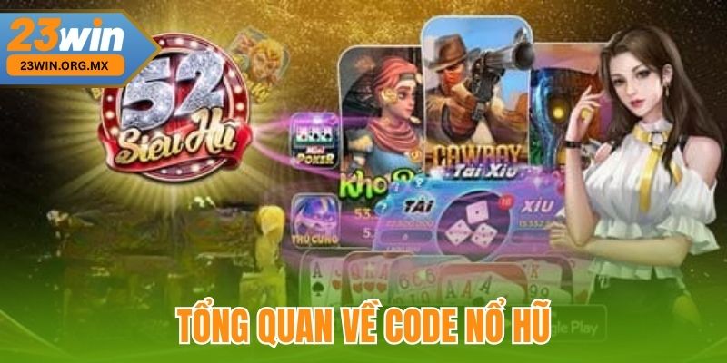 Tổng quan về Code nổ hũ tại 23Win