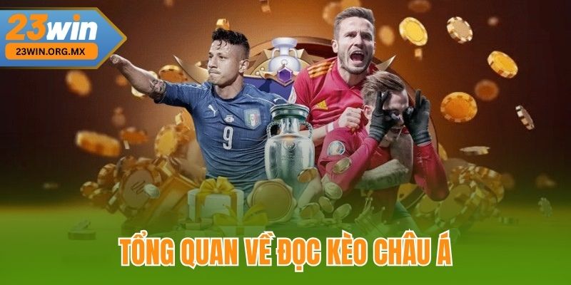 Tổng quan về đọc kèo châu Á tại 23Win